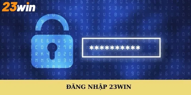 Hướng dẫn cách thức đăng nhập 23Win nhanh chóng