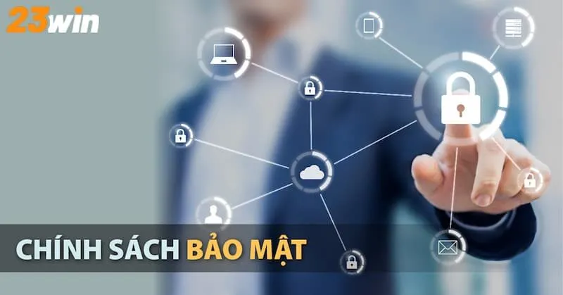 Nội dung chi tiết về chính sách bảo mật của 23Win