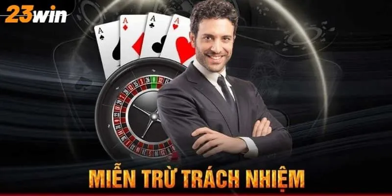 Các điều khoản miễn trừ trách nhiệm có tại 23Win